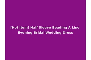 [Hot Item] Half Sleeve Beading A Line Evening Bridal Wedding Dress