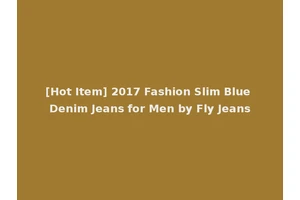 [Hot Item] 2017 Fashion Slim Blue Denim Jeans for Men by Fly Jeans