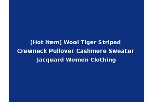 [Hot Item] Wool Tiger Striped Crewneck Pullover Cashmere Sweater Jacquard Women Clothing