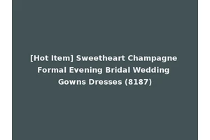 [Hot Item] Sweetheart Champagne Formal Evening Bridal Wedding Gowns Dresses (8187)