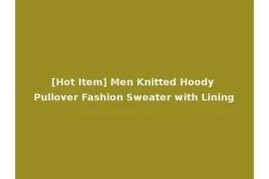 [Hot Item] Men Knitted Hoody Pullover Fashion Sweater with Lining