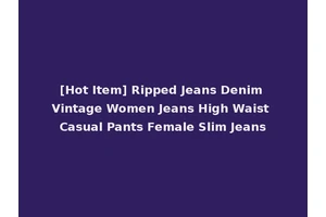 [Hot Item] Ripped Jeans Denim Vintage Women Jeans High Waist Casual Pants Female Slim Jeans