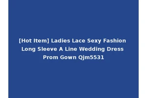 [Hot Item] Ladies Lace Sexy Fashion Long Sleeve A Line Wedding Dress Prom Gown Qjm5531