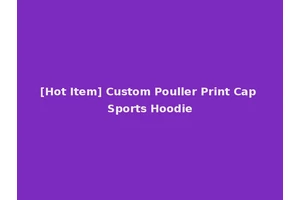 [Hot Item] Custom Pouller Print Cap Sports Hoodie