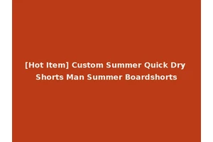 [Hot Item] Custom Summer Quick Dry Shorts Man Summer Boardshorts