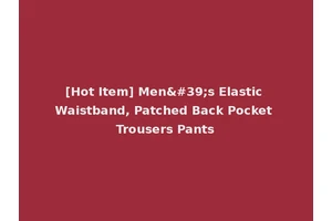 [Hot Item] Men's Elastic Waistband, Patched Back Pocket Trousers Pants