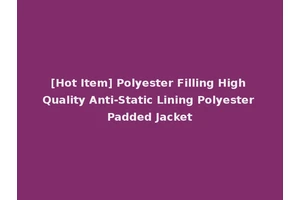 [Hot Item] Polyester Filling High Quality Anti-Static Lining Polyester Padded Jacket