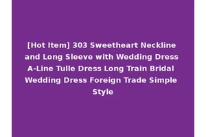 [Hot Item] 303 Sweetheart Neckline and Long Sleeve with Wedding Dress A-Line Tulle Dress Long Train Bridal Wedding Dress Foreign Trade Simple Style
