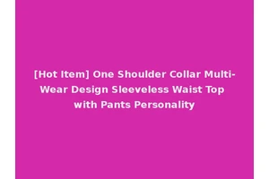 [Hot Item] One Shoulder Collar Multi-Wear Design Sleeveless Waist Top with Pants Personality