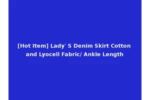 [Hot Item] Lady′ S Denim Skirt Cotton and Lyocell Fabric/ Ankle Length