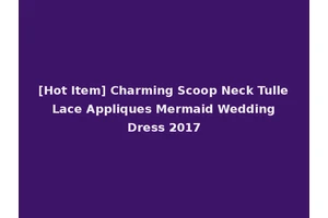 [Hot Item] Charming Scoop Neck Tulle Lace Appliques Mermaid Wedding Dress 2017