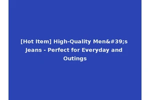 [Hot Item] High-Quality Men's Jeans - Perfect for Everyday and Outings