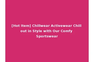 [Hot Item] Chillwear Activewear Chill out in Style with Our Comfy Sportswear