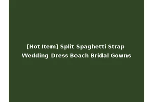 [Hot Item] Split Spaghetti Strap Wedding Dress Beach Bridal Gowns