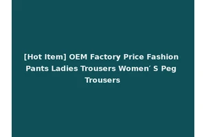 [Hot Item] OEM Factory Price Fashion Pants Ladies Trousers Women′ S Peg Trousers