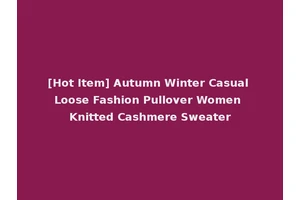 [Hot Item] Autumn Winter Casual Loose Fashion Pullover Women Knitted Cashmere Sweater