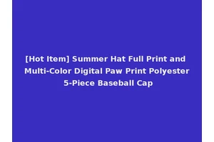 [Hot Item] Summer Hat Full Print and Multi-Color Digital Paw Print Polyester 5-Piece Baseball Cap
