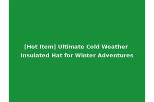 [Hot Item] Ultimate Cold Weather Insulated Hat for Winter Adventures