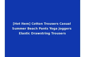 [Hot Item] Cotton Trousers Casual Summer Beach Pants Yoga Joggers Elastic Drawstring Trousers