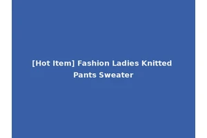 [Hot Item] Fashion Ladies Knitted Pants Sweater