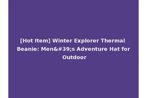 [Hot Item] Winter Explorer Thermal Beanie: Men's Adventure Hat for Outdoor