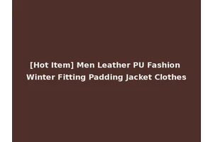 [Hot Item] Men Leather PU Fashion Winter Fitting Padding Jacket Clothes