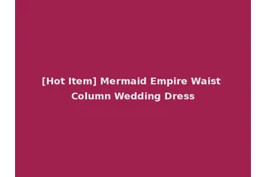 [Hot Item] Mermaid Empire Waist Column Wedding Dress