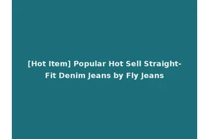[Hot Item] Popular Hot Sell Straight-Fit Denim Jeans by Fly Jeans