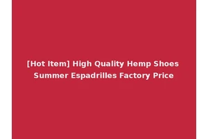[Hot Item] High Quality Hemp Shoes Summer Espadrilles Factory Price