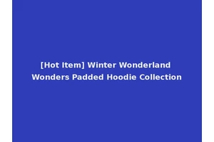 [Hot Item] Winter Wonderland Wonders Padded Hoodie Collection