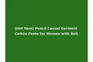 [Hot Item] Pencil Casual Garment Cotton Pants for Women with Belt