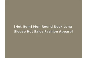 [Hot Item] Men Round Neck Long Sleeve Hot Sales Fashion Apparel