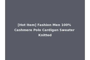 [Hot Item] Fashion Men 100% Cashmere Polo Cardigan Sweater Knitted