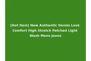 [Hot Item] New Authentic Denim Look Comfort High Stretch Patched Light Wash Mens Jeans
