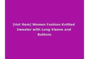 [Hot Item] Women Fashion Knitted Sweater with Long Sleeve and Buttons