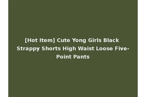 [Hot Item] Cute Yong Girls Black Strappy Shorts High Waist Loose Five-Point Pants