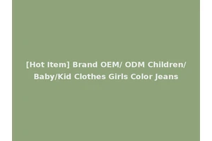 [Hot Item] Brand OEM/ ODM Children/Baby/Kid Clothes Girls Color Jeans