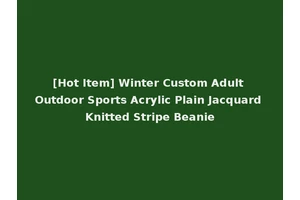 [Hot Item] Winter Custom Adult Outdoor Sports Acrylic Plain Jacquard Knitted Stripe Beanie