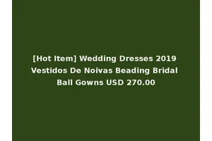 [Hot Item] Wedding Dresses 2019 Vestidos De Noivas Beading Bridal Ball Gowns USD 270.00