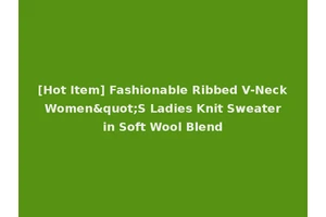 [Hot Item] Fashionable Ribbed V-Neck Women"S Ladies Knit Sweater in Soft Wool Blend