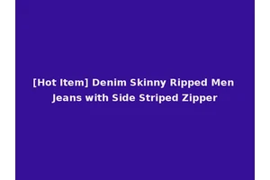[Hot Item] Denim Skinny Ripped Men Jeans with Side Striped Zipper