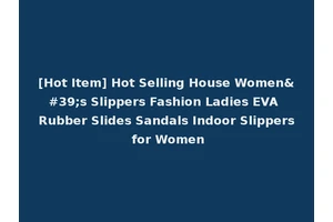 [Hot Item] Hot Selling House Women's Slippers Fashion Ladies EVA Rubber Slides Sandals Indoor Slippers for Women