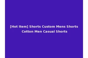 [Hot Item] Shorts Custom Mens Shorts Cotton Men Casual Shorts