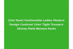 [Hot Item] Fashionable Ladies Modern Design Contrast Color Tight Trousers Skinny Plaid Woman Pants