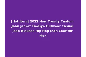[Hot Item] 2022 New Trendy Custom Jean Jacket Tie-Dye Outwear Casual Jean Blouses Hip Hop Jean Coat for Men
