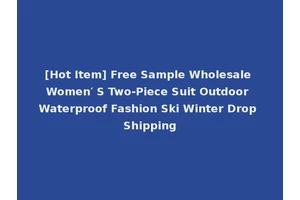 [Hot Item] Free Sample Wholesale Women′ S Two-Piece Suit Outdoor Waterproof Fashion Ski Winter Drop Shipping