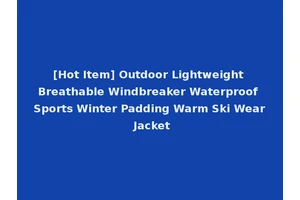 [Hot Item] Outdoor Lightweight Breathable Windbreaker Waterproof Sports Winter Padding Warm Ski Wear Jacket