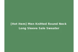 [Hot Item] Men Knitted Round Neck Long Sleeve Sale Sweater