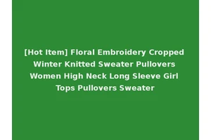 [Hot Item] Floral Embroidery Cropped Winter Knitted Sweater Pullovers Women High Neck Long Sleeve Girl Tops Pullovers Sweater