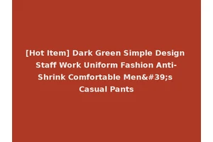 [Hot Item] Dark Green Simple Design Staff Work Uniform Fashion Anti-Shrink Comfortable Men's Casual Pants